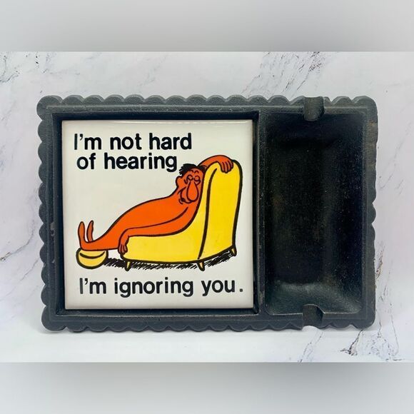 Other - Vintage AshtrayIm Not Hard of Hearing I'm just Ignoring You Ceramic/Cast iron‌‌